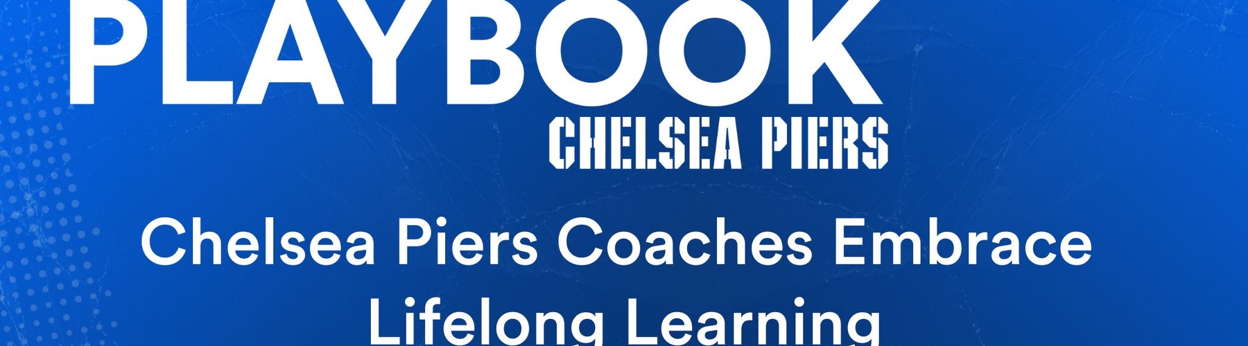 Chelsea Piers Coaches Embrace Lifelong Learning